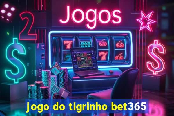 jogo do tigrinho bet365