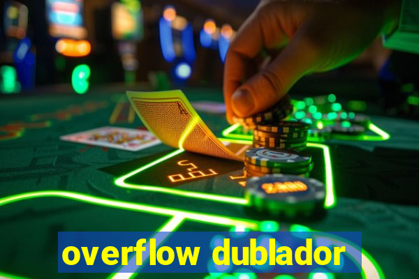 overflow dublador