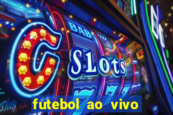 futebol ao vivo max tv