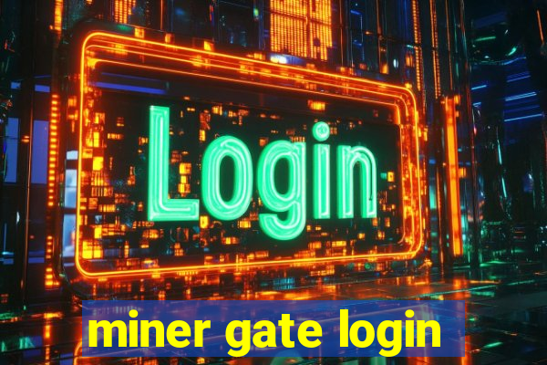 miner gate login