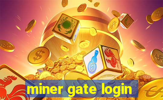 miner gate login