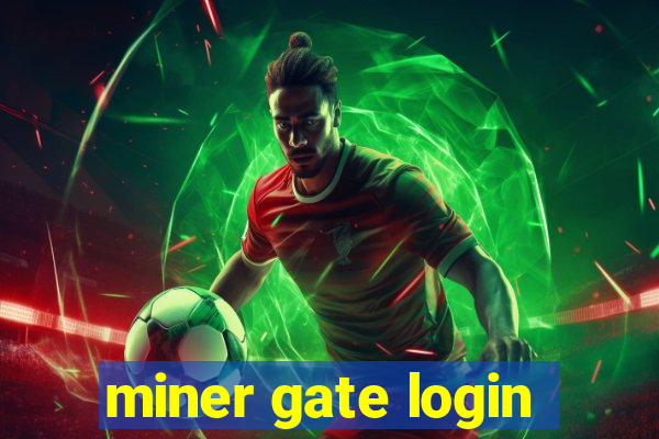 miner gate login