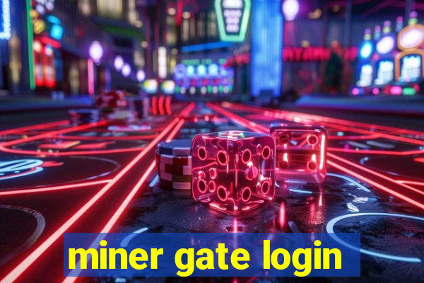 miner gate login