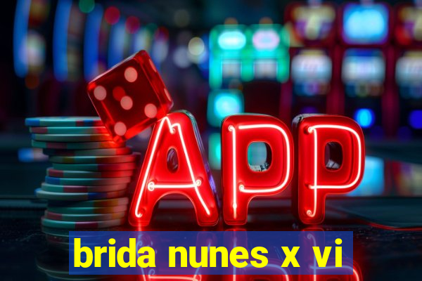 brida nunes x vi