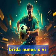 brida nunes x vi