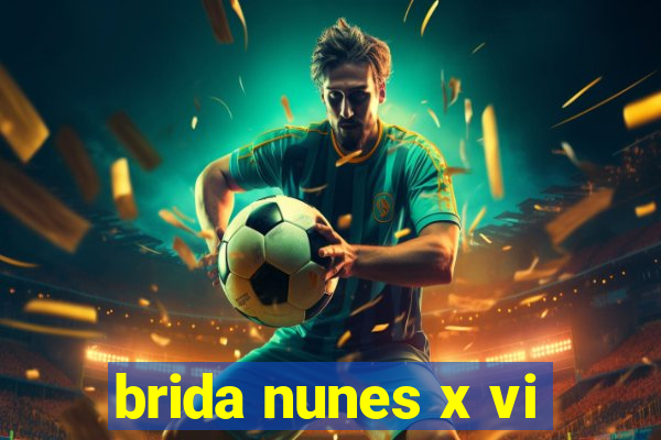 brida nunes x vi