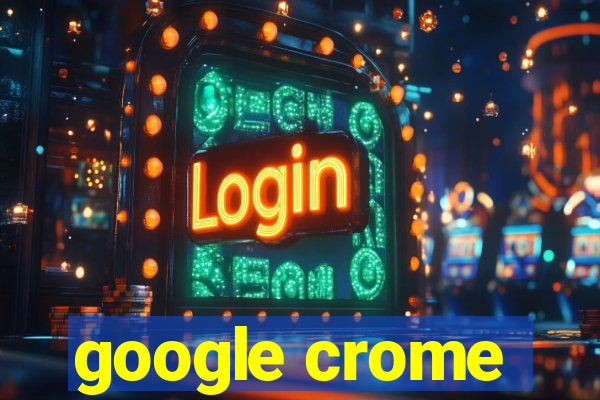 google crome