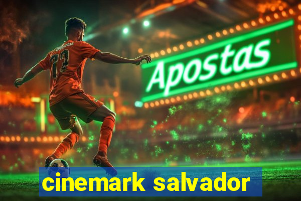 cinemark salvador