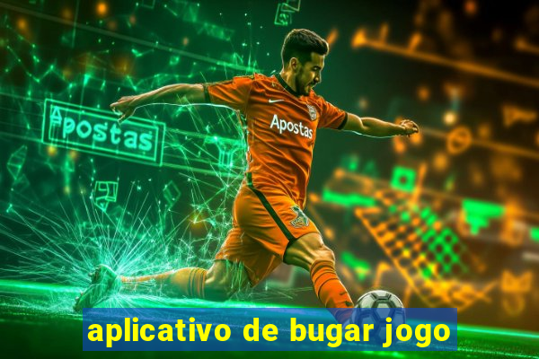 aplicativo de bugar jogo