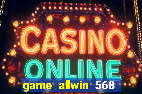 game allwin 568 com login