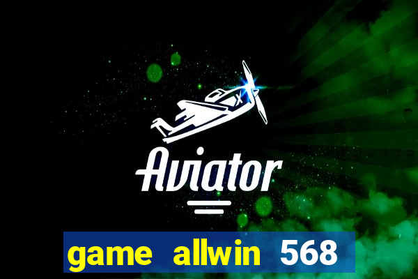 game allwin 568 com login