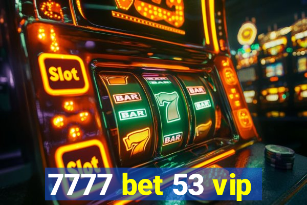 7777 bet 53 vip