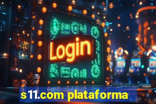 s11.com plataforma