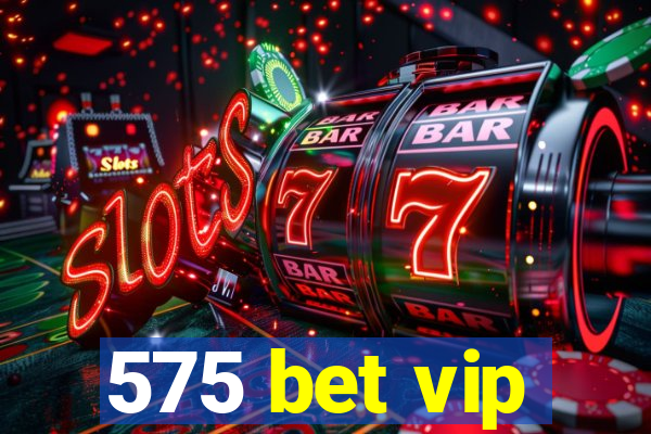 575 bet vip