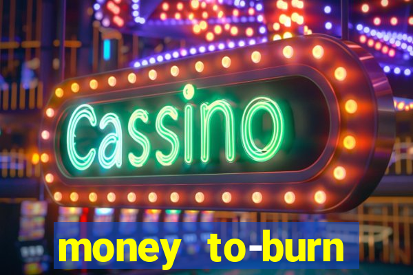 money to-burn system pt br