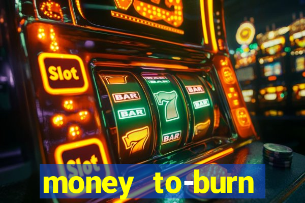 money to-burn system pt br