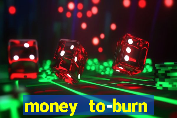 money to-burn system pt br