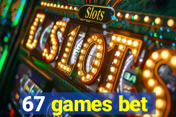 67 games bet