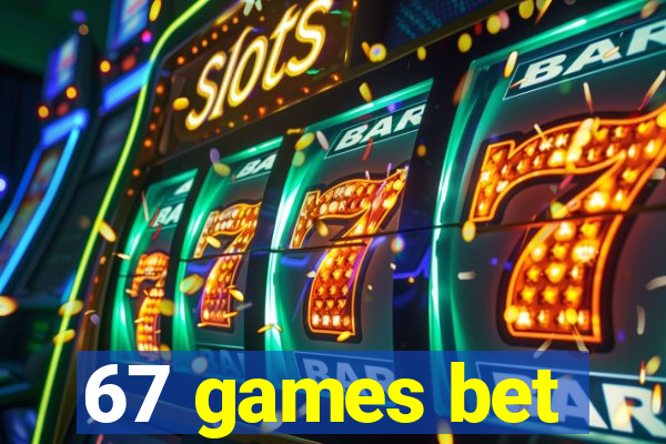67 games bet