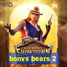 bonvs bears 2