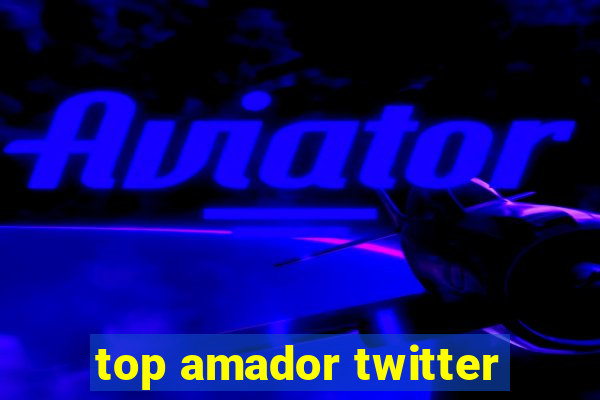 top amador twitter