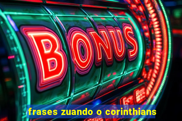 frases zuando o corinthians