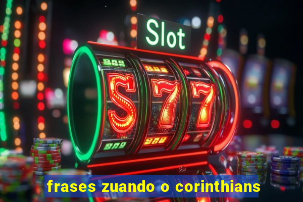 frases zuando o corinthians