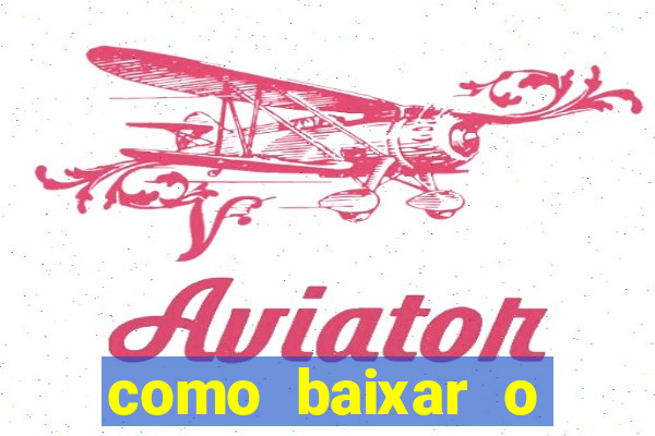 como baixar o aplicativo estrela bet