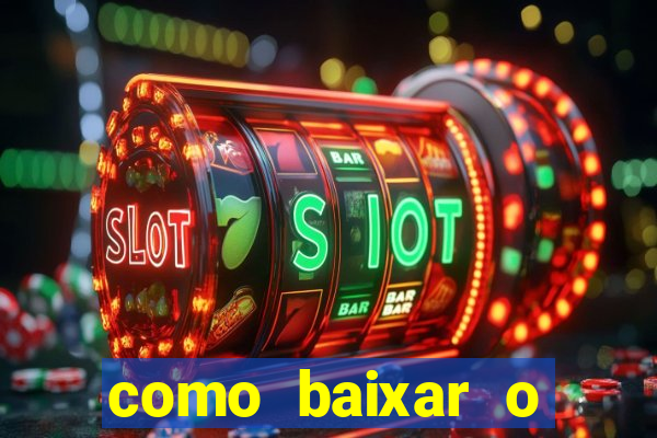 como baixar o aplicativo estrela bet