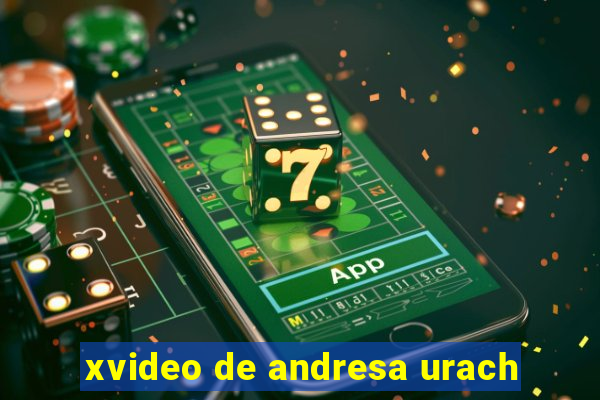 xvideo de andresa urach