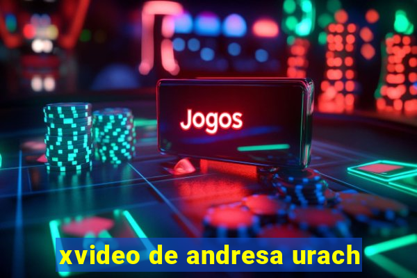 xvideo de andresa urach