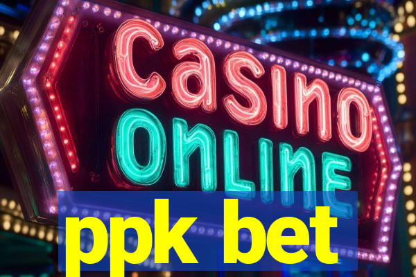 ppk bet