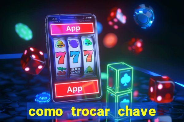 como trocar chave pix do jogo do tigre