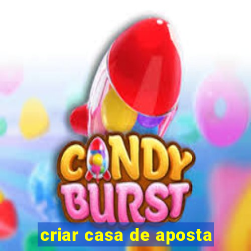 criar casa de aposta