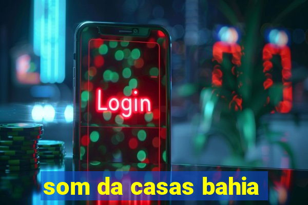 som da casas bahia