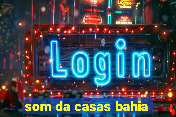som da casas bahia