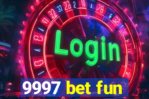 9997 bet fun