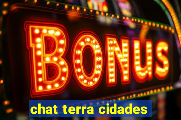 chat terra cidades