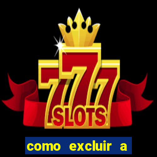 como excluir a conta do fortune tiger