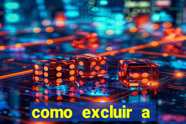 como excluir a conta do fortune tiger