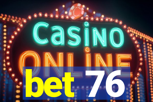 bet 76