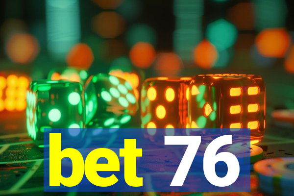 bet 76