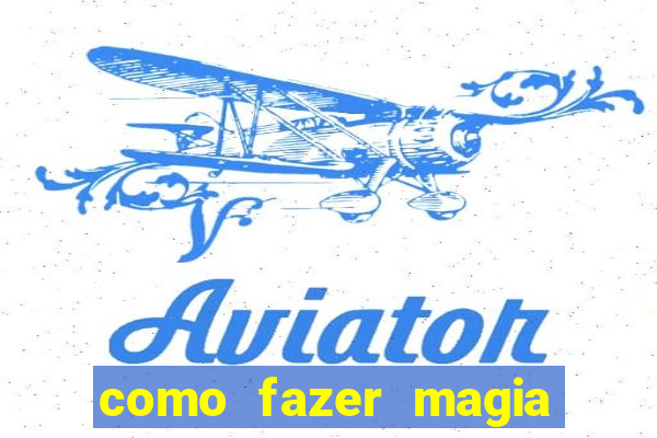 como fazer magia de fogo na vida real