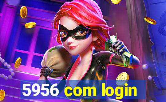 5956 com login