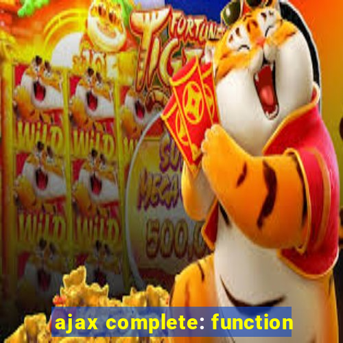 ajax complete: function
