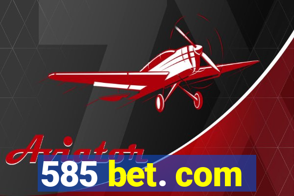 585 bet. com