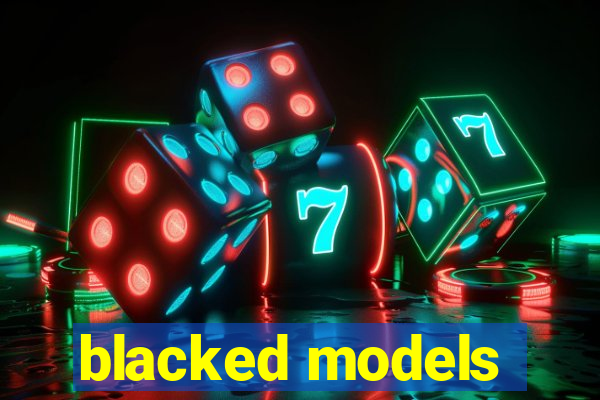 blacked models