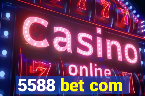 5588 bet com