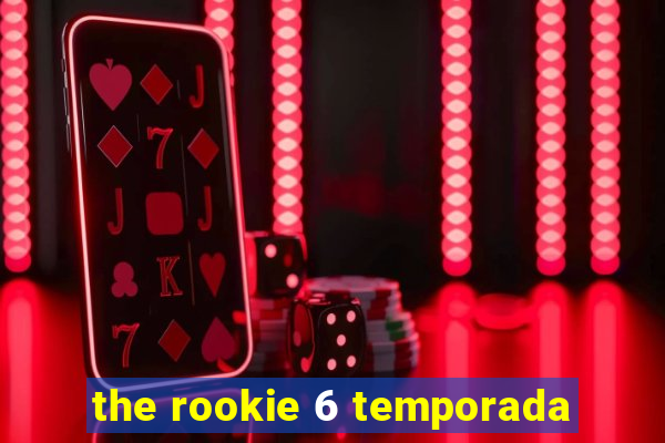 the rookie 6 temporada