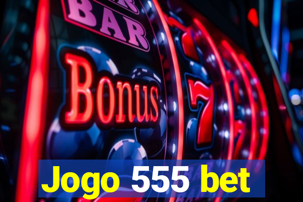 Jogo 555 bet